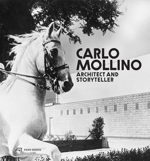 Carlo Mollino: Architect and Storyteller by Napoleone Ferrari, Michelangelo Sabatino