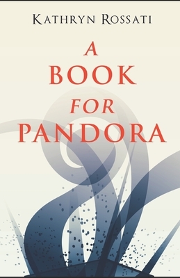 A Book For Pandora by Kathryn Rossati