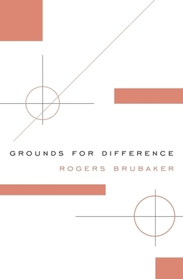 Grounds for Difference by Rogers Brubaker