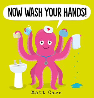 Now Wash Your Hands! by Matt Carr