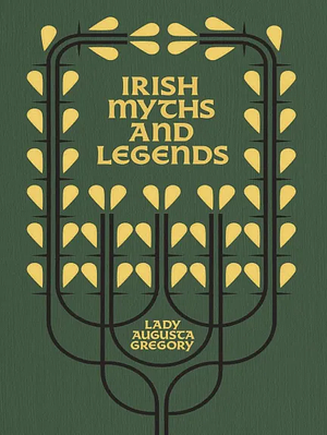 Irish Myths and Legends: Gods and Fighting Men by Lady Augusta Gregory