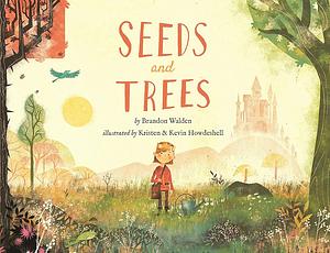 Seeds and Trees by Brandon Walden, Kristen and Kevin Howdeshell