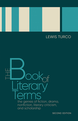 The Book of Literary Terms: The Genres of Fiction, Drama, Nonfiction, Literary Criticism, and Scholarship, Second Edition by Lewis Turco