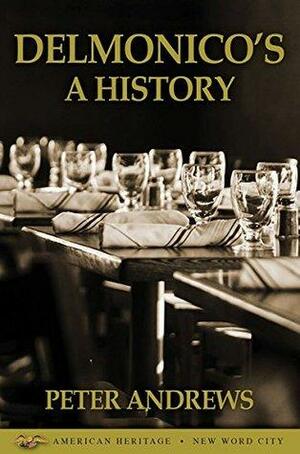 Delmonico's: A History by Peter Andrews
