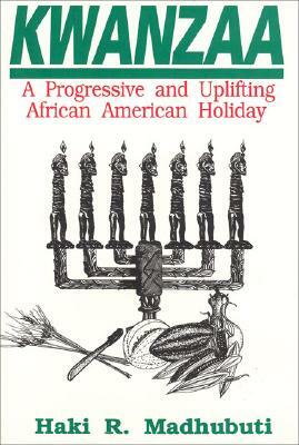 Kwanzaa: A Progressive and Uplifting African American Holiday by Haki R. Madhubuti