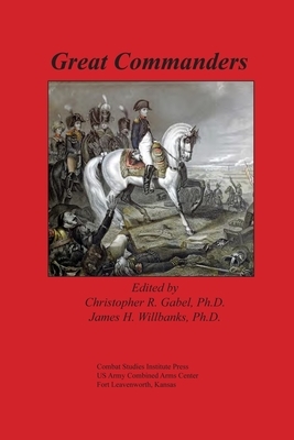 Great Commanders by Christopher R. Gabel, James H. Willbanks