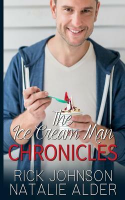 The Ice Cream Man Chronicles by Rick Johnson, Natalie Alder