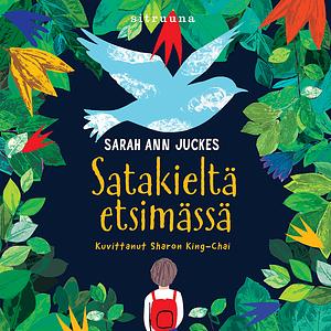 Satakieltä etsimässä by Sarah Ann Juckes