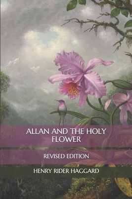 Allan and the Holy Flower: Revised Edition by H. Rider Haggard
