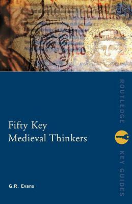 Fifty Key Medieval Thinkers by G. R. Evans