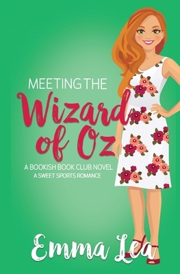 Meeting the Wizard of Oz: A Sweet Sports Romance by Emma Lea