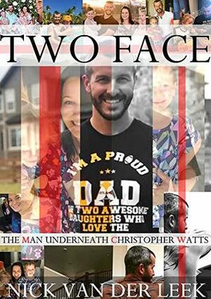 TWO FACE: THE MAN UNDERNEATH CHRISTOPHER WATTS (K9 Book 1) by Nick van der Leek