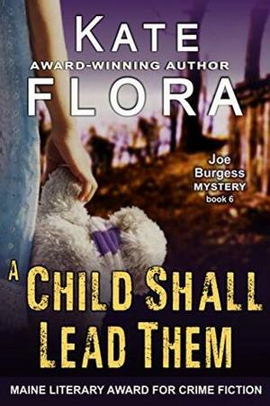A Child Shall Lead Them (Joe Burgess, #6) by Kate Flora