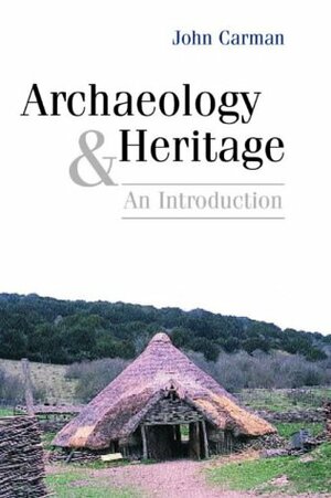 Archaeology and Heritage: An Introduction by John Carman