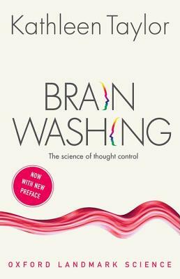 Brainwashing: The Science of Thought Control by Kathleen Taylor