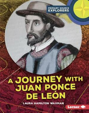 A Journey with Juan Ponce de León by Laura Hamilton Waxman
