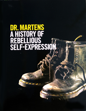 Dr. Martens: A History Of Rebellious Self-Expression by Martin Roach