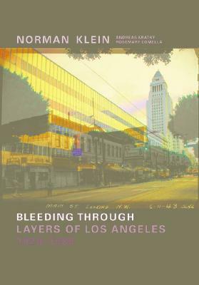 Norman Klein: Bleeding Through--Layers of Los Angeles, 1920-1986 (Book & DVD-ROM) by Rosemary Comella, Norman M. Klein
