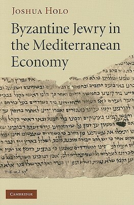 Byzantine Jewry in the Mediterranean Economy by Joshua Holo