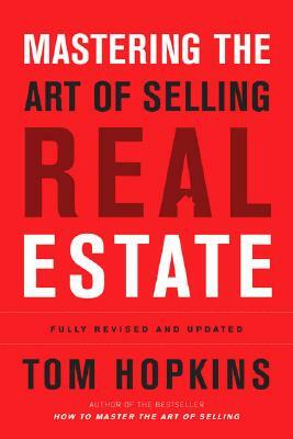 Mastering the Art of Selling Real Estate by Tom Hopkins