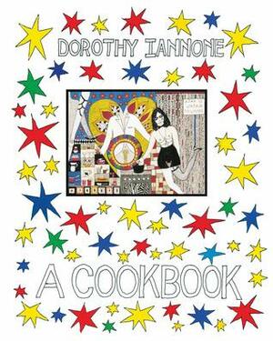 Dorothy Iannone: A Cookbook by Dorothy Iannone