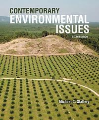 Contemporary Environmental Issues Sixth Edition by Michael C. Slattery