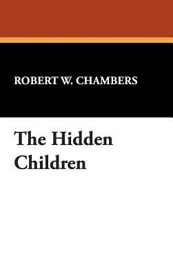 The Hidden Children by Robert W. Chambers