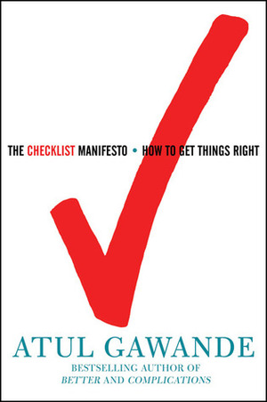 The Checklist Manifesto: How To Get Things Right by Atul Gawande