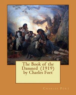 The Book of the Damned (1919) by Charles Fort by Charles Fort