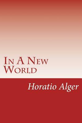 In A New World by Horatio Alger