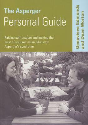 The Asperger Personal Guide: Raising Self-Esteem and Making the Most of Yourself as an Adult with Asperger's Syndrome by Genevieve Edmonds, Dean Worton