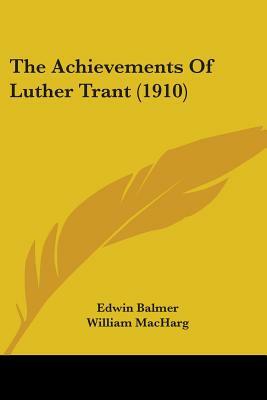 The Achievements Of Luther Trant (1910) by William Macharg, Edwin Balmer