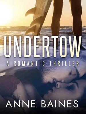 Undertow: A Romantic Thriller by Anne Baines