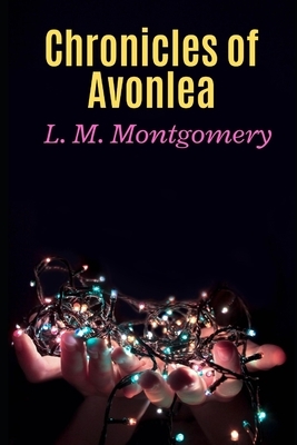 Chronicles of Avonlea by L.M. Montgomery