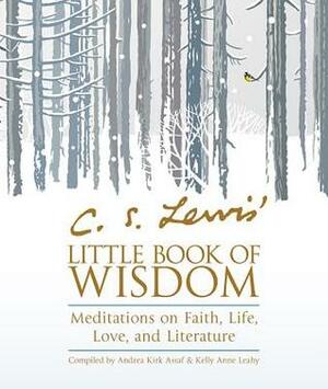 C.S. Lewis' Little Book of Wisdom by C.S. Lewis, Kelly Anne Leahy, Andrea Kirk Assaf