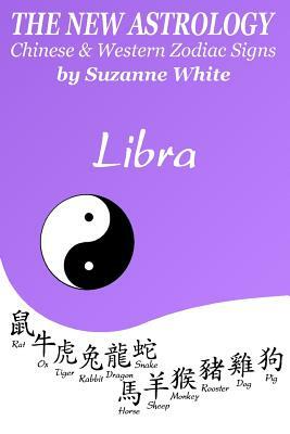The New Astrology Libra Chinese & Western Zodiac Signs.: The New Astrology by Sun Signs by Suzanne White