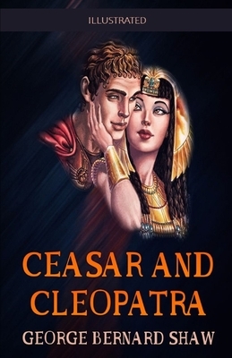 Caesar and Cleopatra Illustrated by George Bernard Shaw