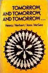 Tomorrow, and Tomorrow, and Tomorrow ... by Harlan Ellison, Robert Sheckley, Jane Agorn McGee, Robert Silverberg, Walter M. Miller Jr., Forrest J. Ackerman, Mack Reynolds, Isaac Asimov, Ray Bradbury, Vernor Vinge, Theodore Sturgeon, H. Beam Piper, Arthur C. Clarke, Bonnie L. Heintz, Suzette Haden Elgin, Raymond Z. Gallun, E.G. Von Wald, Lewis Padgett, Frank Herbert, Eric Frank Russell, Clifford D. Simak, Albert Hernhuter, Murray Leinster, Robert A. Heinlein, J.G. Ballard, Anson MacDonald, Fredric Brown, Donald A. Joos, H.H. Hollis, Calvin M. Knox, Wendell Urth, R.A. Lafferty, Donald E. Westlake, H.G. Wells, Colin Kapp