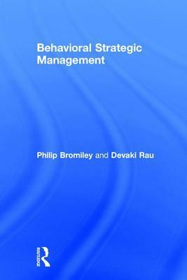 Behavioral Strategic Management by Devaki Rau, Philip Bromiley