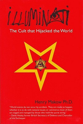 Illuminati: The Cult That Hijacked the World by Henry Makow
