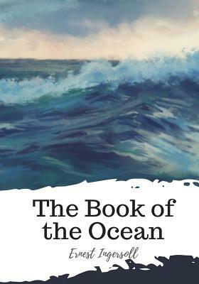 The Book of the Ocean by Ernest Ingersoll