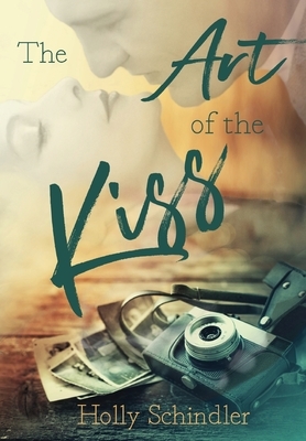 The Art of the Kiss by Holly Schindler