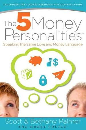 The 5 Money Personalities: Speaking the Same Love and Money Language by Bethany Palmer, Scott Palmer