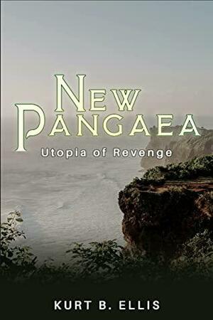 New Pangaea: Utopia of Revenge by Kurt B. Ellis, Kurt B. Ellis