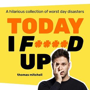 Today I F****d Up by Thomas Mitchell