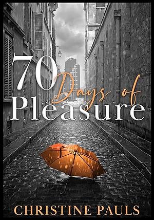 70 Days of Pleasure by Christine Pauls