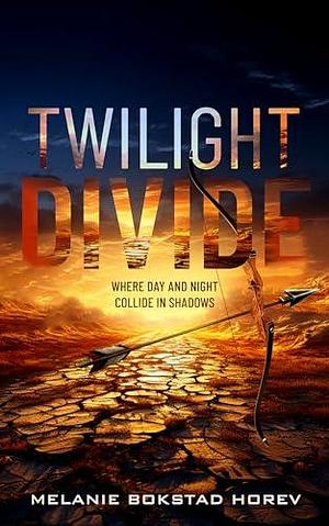 Twilight Divide: A Dystopian Fantasy Novel by Melanie Bokstad Horev, Melanie Bokstad Horev