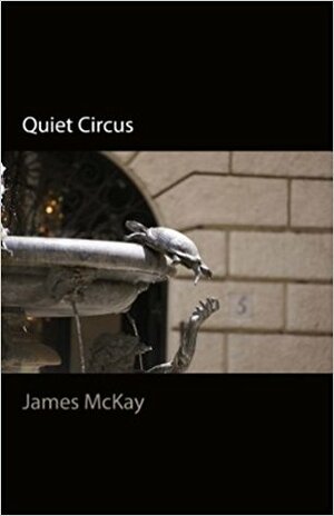 Quiet Circus by James McKay