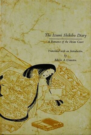 The Izumi Shikibu Diary: A Romance of the Heian Court by Izumi Shikibu, Edwin A. Cranston