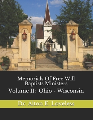 Memorials Of Free Will Baptists Ministers: Volume II by Alton E. Loveless